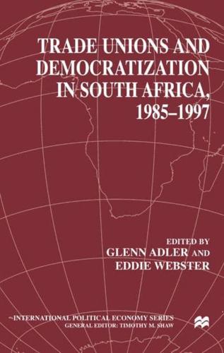 Trade Unions and Democratization in South Africa, 1985-1997