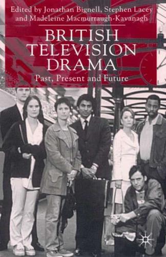 British Television Drama : Past, Present and Future