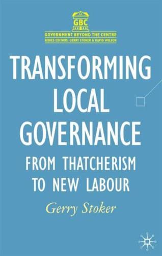 Transforming Local Governance: From Thatcherism to New Labour