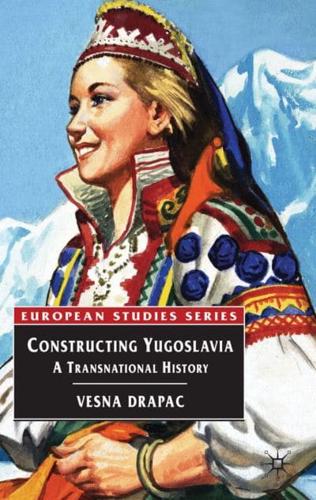 Constructing Yugoslavia : A Transnational History
