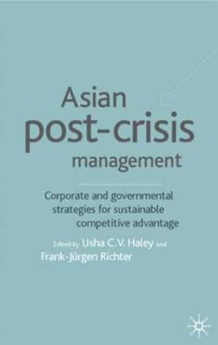 Asian Post-Crisis Management: Corporate and Governmental Strategies for Sustainable Competitive Advantage
