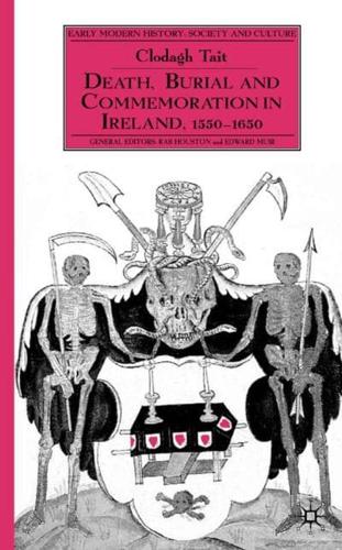Death, Burial, and Commemoration in Ireland, 1550-1650