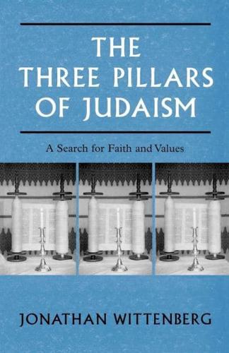 The Three Pillars of Judaism: A Search for Faith and Values