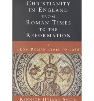 Christianity in England from Roman Times to the Reformation. Vol. 1 From Roman Times to 1066
