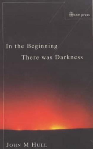 In the Beginning There Was Darkness: A Blind Person's Conversations with the Bible