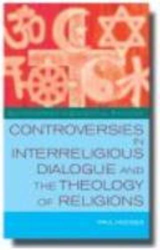 Controversies in Interreligious Dialogue and the Theology of Religions