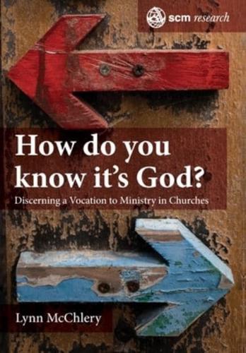 How do you know it's God?: The Theology and Practice of Discerning a Call to Ministry