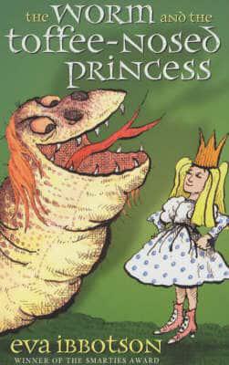 The Worm and the Toffee-Nosed Princess and Other Stories of Monsters