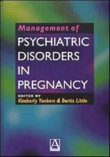Management of Psychiatric Disorders During Pregnancy