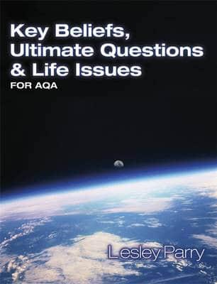 Key Beliefs, Ultimate Questions and Life Issues: For AQA