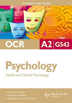 OCR A2 Psychology Student Unit Guide: Unit G543 Health and Clinical Psychology