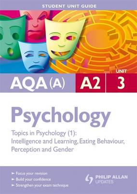 AQA(A) A2 Psychology. Unit 3 Topics in Psychology
