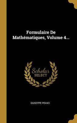 Formulaire De Mathématiques, Volume 4...