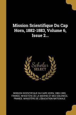 Mission Scientifique Du Cap Horn, 1882-1883, Volume 6, Issue 2...