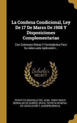 La Condena Condicional, Ley De 17 De Marzo De 1908 Y Disposiciones Complementarias