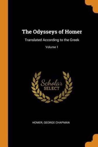 The Odysseys of Homer: Translated According to the Greek; Volume 1