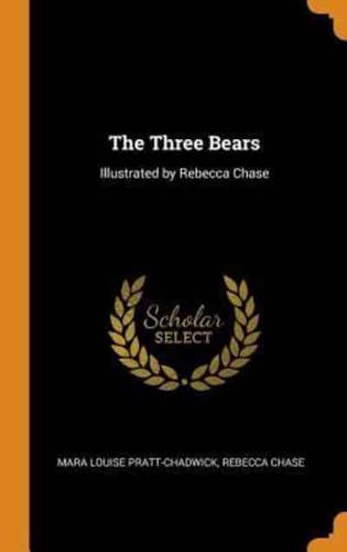 The Three Bears: Illustrated by Rebecca Chase