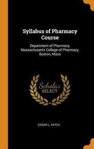 Syllabus of Pharmacy Course: Department of Pharmacy, Massachusetts College of Pharmacy, Boston, Mass