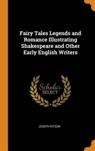 Fairy Tales Legends and Romance Illustrating Shakespeare and Other Early English Writers