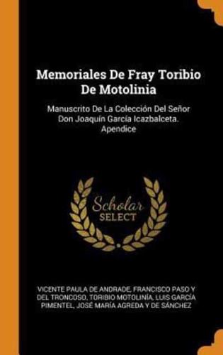 Memoriales De Fray Toribio De Motolinia: Manuscrito De La Colección Del Señor Don Joaquín García Icazbalceta. Apendice