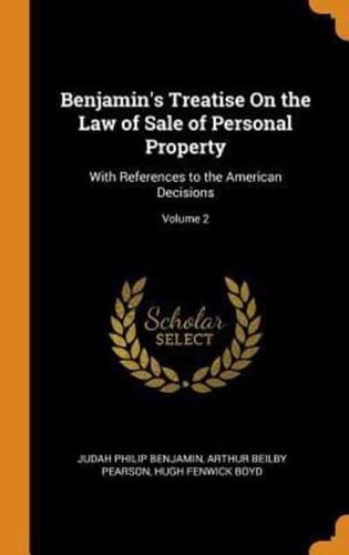 Benjamin's Treatise On the Law of Sale of Personal Property: With References to the American Decisions; Volume 2