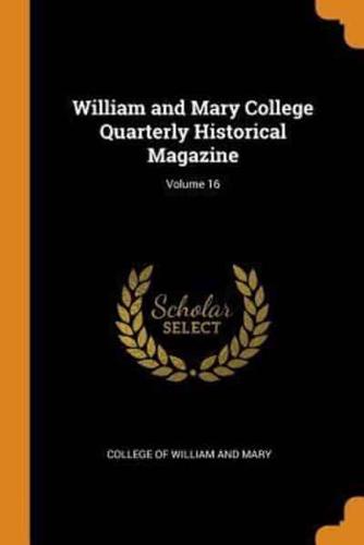 William and Mary College Quarterly Historical Magazine; Volume 16