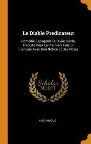 Le Diable Predicateur: Comédie Espagnole Du Xviie Siécle, Traduite Pour La Premiére Fois En Francais Avec Une Notice Et Des Notes