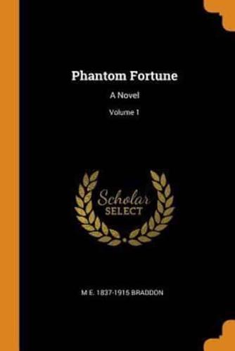 Phantom Fortune: A Novel; Volume 1