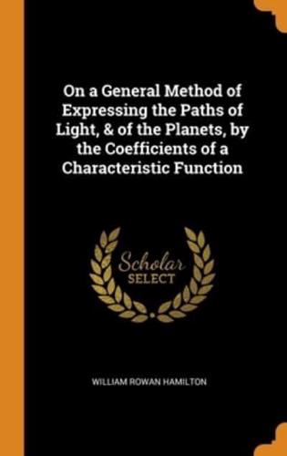 On a General Method of Expressing the Paths of Light, & of the Planets, by the Coefficients of a Characteristic Function