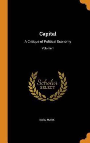 Capital: A Critique of Political Economy; Volume 1