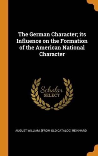The German Character; its Influence on the Formation of the American National Character
