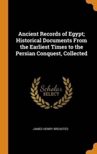 Ancient Records of Egypt; Historical Documents From the Earliest Times to the Persian Conquest, Collected