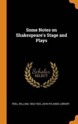 Some Notes on Shakespeare's Stage and Plays