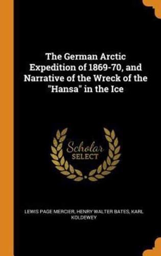 The German Arctic Expedition of 1869-70, and Narrative of the Wreck of the "Hansa" in the Ice