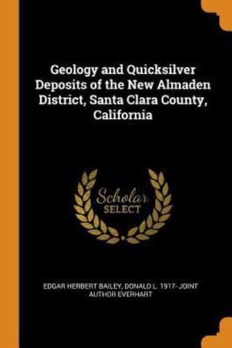 Geology and Quicksilver Deposits of the New Almaden District, Santa Clara County, California