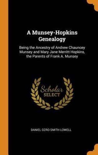 A Munsey-Hopkins Genealogy: Being the Ancestry of Andrew Chauncey Munsey and Mary Jane Merritt Hopkins, the Parents of Frank A. Munsey