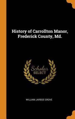 History of Carrollton Manor, Frederick County, Md.