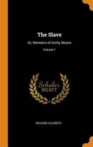 The Slave: Or, Memoirs of Archy Moore; Volume 1