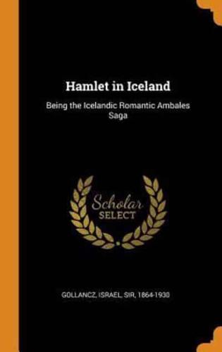 Hamlet in Iceland: Being the Icelandic Romantic Ambales Saga