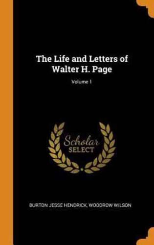 The Life and Letters of Walter H. Page; Volume 1