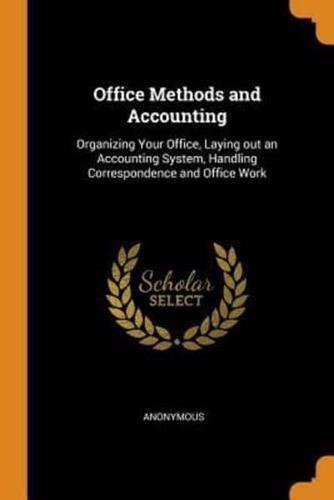 Office Methods and Accounting: Organizing Your Office, Laying out an Accounting System, Handling Correspondence and Office Work