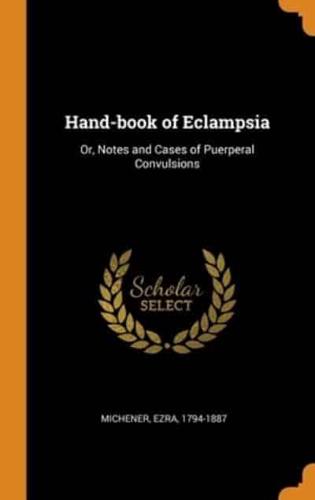 Hand-book of Eclampsia: Or, Notes and Cases of Puerperal Convulsions