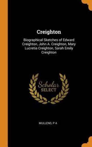 Creighton: Biographical Sketches of Edward Creighton, John A. Creighton, Mary Lucretia Creighton, Sarah Emily Creighton