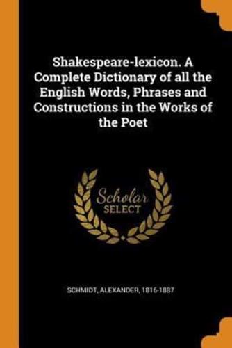 Shakespeare-lexicon. A Complete Dictionary of all the English Words, Phrases and Constructions in the Works of the Poet