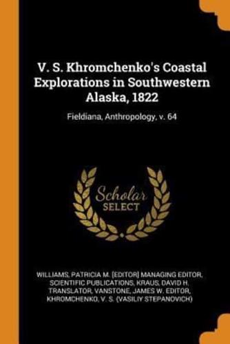 V. S. Khromchenko's Coastal Explorations in Southwestern Alaska, 1822: Fieldiana, Anthropology, v. 64