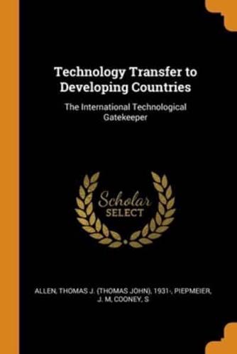 Technology Transfer to Developing Countries: The International Technological Gatekeeper