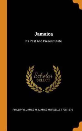 Jamaica: Its Past And Present State