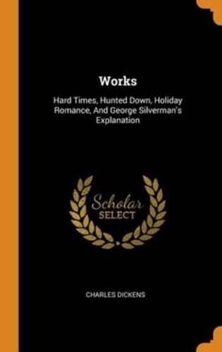 Works: Hard Times, Hunted Down, Holiday Romance, And George Silverman's Explanation