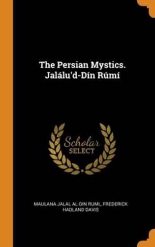 The Persian Mystics. Jalálu'd-Dín Rúmí