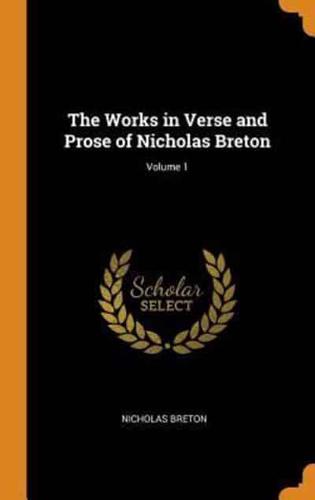 The Works in Verse and Prose of Nicholas Breton; Volume 1